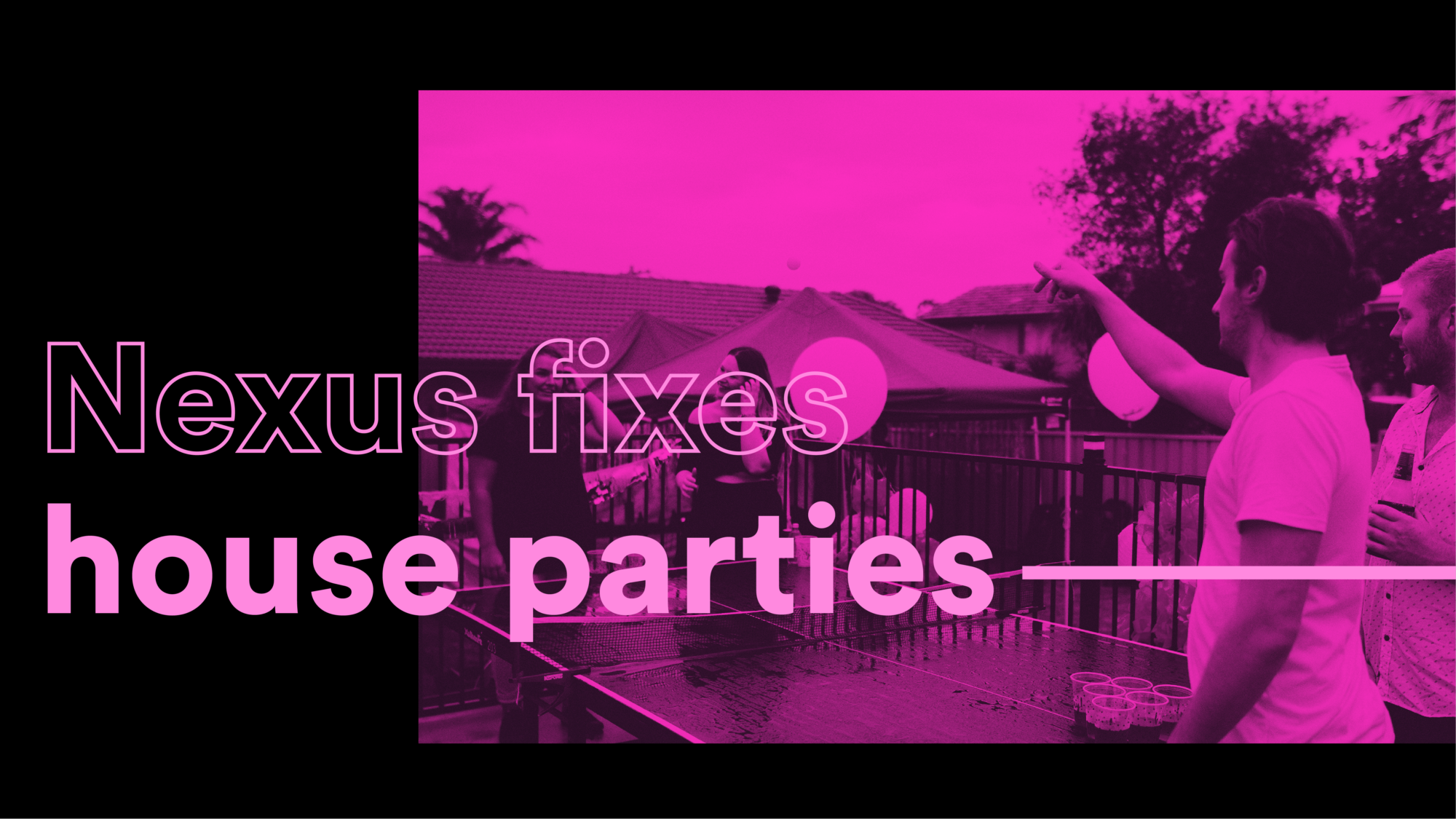 Nexus fixes house parties