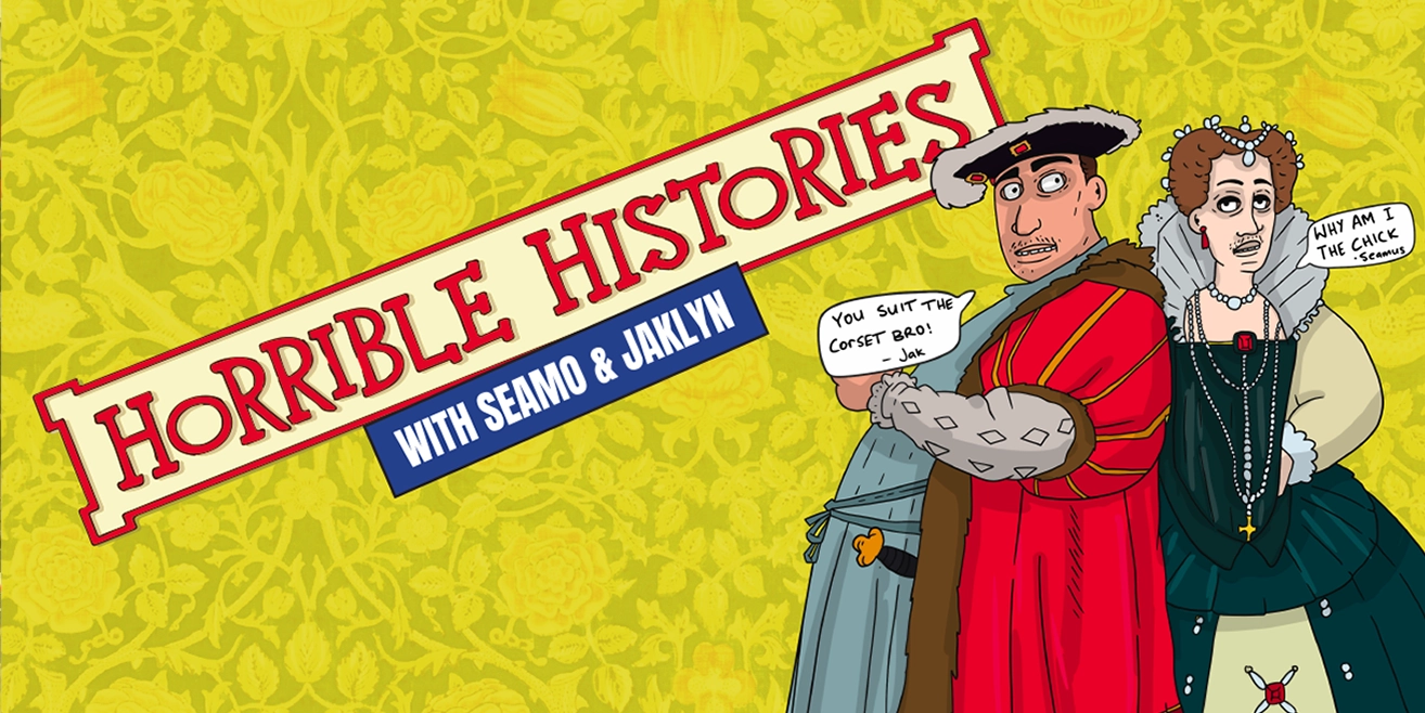 Horrible Histories with Seamo and Jaklyn