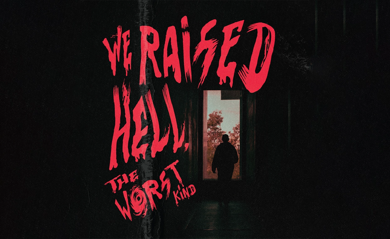 We raised Hell, the worst kind